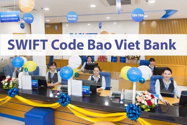 Mã Swift code Ngân hàng TMCP Bảo Việt là gì? Cách tra cứu mã swift code Bao Viet Bank