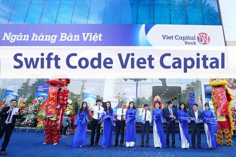 Mã Swift code Ngân hàng TMCP Bản Việt là gì? Cách tra cứu mã swift code VIET CAPITAL