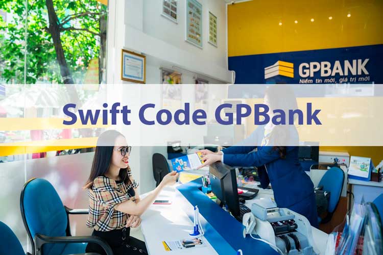 Mã Swift code Ngân hàng GPBANK là gì? Cách tra cứu mã swift code GPBANK