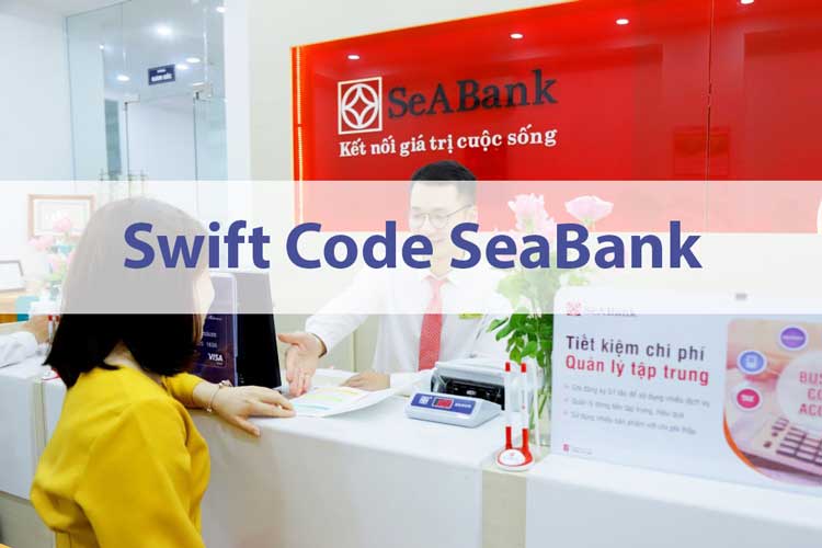 Mã Swift code Ngân hàng SeaBank là gì? Cách tra cứu mã swift code SeaBank