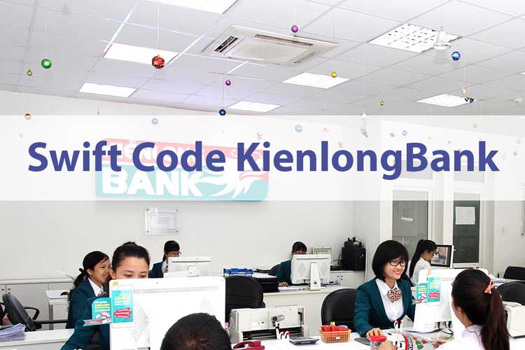 Mã Swift code Ngân hàng KienlongBank là gì? Cách tra cứu mã swift code KienlongBank
