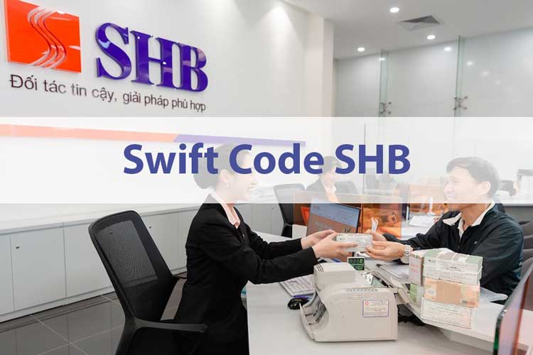 Mã Swift code Ngân hàng SHB là gì? Cách tra cứu mã swift code SHB
