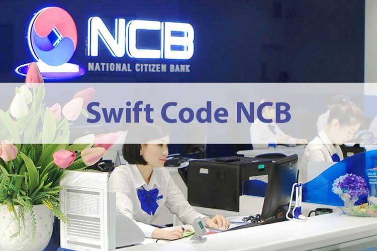 Mã ngân hàng Quốc dân là gì? Cách tra cứu mã swift (BIC) code NCB