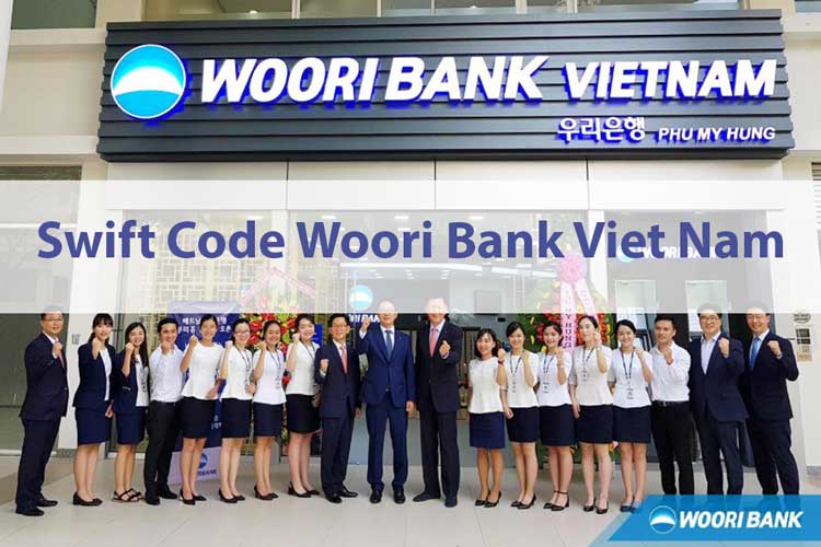 Mã Swift code Ngân hàng Woori Bank Viet Nam là gì? Cách tra cứu mã swift code Woori Bank Viet Nam
